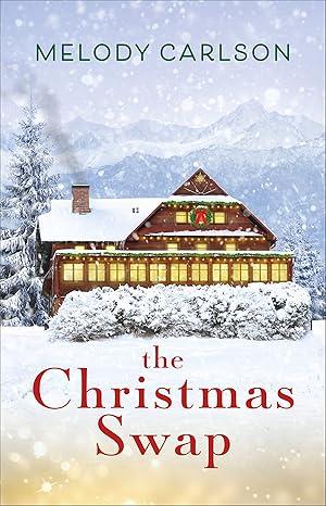 The image shows the cover of the book The Christmas Swap by Melody Carlson. It shows a cozy cabin in the woods with a fresh coat of snow on the house, ground, and trees. The chimney is blowing smoke above.