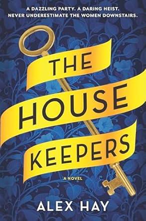 The image shows the cover of the book The Housekeepers by Alex Hay. It shows a gold key.